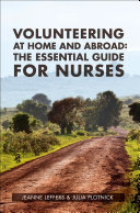 Volunteering at home and abroad : the essential guide for nurses /