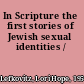 In Scripture the first stories of Jewish sexual identities /
