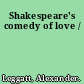 Shakespeare's comedy of love /