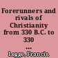 Forerunners and rivals of Christianity from 330 B.C. to 330 A.D /