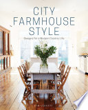 City farmhouse style : designs for modern country life /