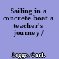 Sailing in a concrete boat a teacher's journey /