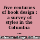 Five centuries of book design : a survey of styles in the Columbia library /