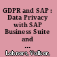 GDPR and SAP : Data Privacy with SAP Business Suite and SAP S/4HANA /