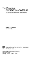 The process of question answering : a computer simulation of cognition /