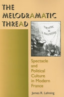 The melodramatic thread : spectacle and political culture in modern France /