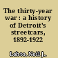 The thirty-year war : a history of Detroit's streetcars, 1892-1922 /