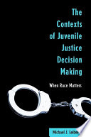 The contexts of juvenile justice decision making when race matters /