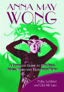 Anna May Wong : a complete guide to her film, stage, radio, and television work /