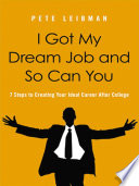 I got my dream job and so can you 7 steps to creating your ideal career after college /