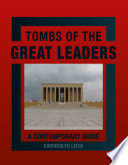 Tombs of the great leaders : a contemporary guide /