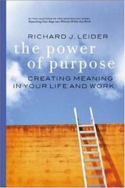 The power of purpose : creating meaning in your life and work /