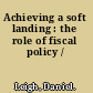 Achieving a soft landing : the role of fiscal policy /