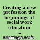 Creating a new profession the beginnings of social work education in the United States /