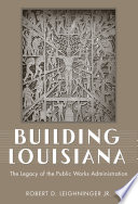 Building Louisiana the legacy of the Public Works Administration /