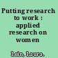 Putting research to work : applied research on women /
