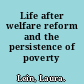 Life after welfare reform and the persistence of poverty /