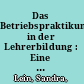 Das Betriebspraktikum in der Lehrerbildung : Eine Untersuchung Zur Förderung der Wissenschafts- und Technikbildung Im Allgemeinbildenden Unterricht /