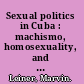 Sexual politics in Cuba : machismo, homosexuality, and AIDS /