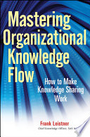 Mastering  organizational knowledge flow how to make knowledge sharing work /