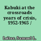Kabuki at the crossroads years of crisis, 1952-1965 /