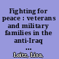 Fighting for peace : veterans and military families in the anti-Iraq War movement /