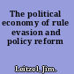 The political economy of rule evasion and policy reform