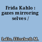 Frida Kahlo : gazes mirroring selves /