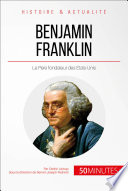 Benjamin Franklin : Le Père fondateur des États-Unis /