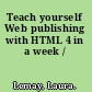 Teach yourself Web publishing with HTML 4 in a week /