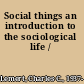 Social things an introduction to the sociological life /