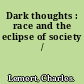 Dark thoughts : race and the eclipse of society /