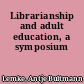 Librarianship and adult education, a symposium