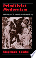 Primitivist modernism black culture and the origins of transatlantic modernism /