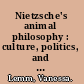 Nietzsche's animal philosophy : culture, politics, and the animality of the human being /