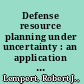 Defense resource planning under uncertainty : an application of robust decision making to munitions mix planning /