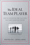 The ideal team player : how to recognize and cultivate the three essential virtues : a leadership fable /