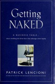 Getting naked : a business fable about shedding the three fears that sabotage client loyalty /