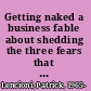 Getting naked a business fable about shedding the three fears that sabotage client loyalty /