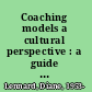 Coaching models a cultural perspective : a guide to model development for practitioners and students of coaching /
