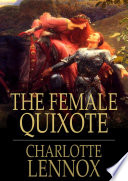 The female quixote : or the adventures of Arabella /