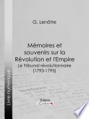 Mémoires et souvenirs sur la révolution et l'Empire : Le tribunal révolutionnaire (1793-1795) /