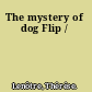 The mystery of dog Flip /