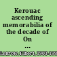 Kerouac ascending memorabilia of the decade of On the road /