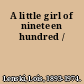 A little girl of nineteen hundred /