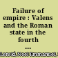 Failure of empire : Valens and the Roman state in the fourth century A.D. /
