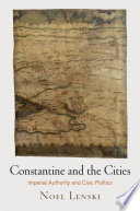 Constantine and the cities : imperial authority and civic politics /