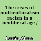 The crises of multiculturalism racism in a neoliberal age /