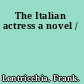 The Italian actress a novel /