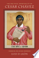The political spirituality of Cesar Chavez : crossing religious borders /